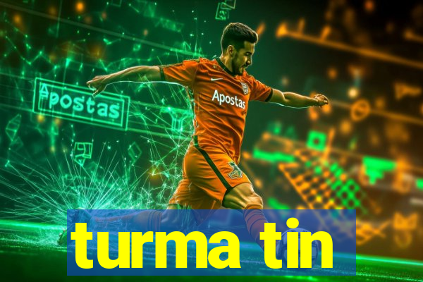 turma tin